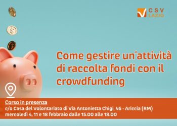 Come gestire un’attivitá di raccolta fondi con il crowdfundingCasa del Volontariato di Ariccia (RM)