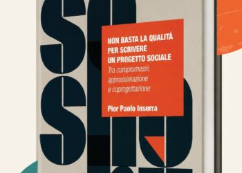 “Non basta la qualità per scrivere un progetto sociale” presentazione del libro di Pier Paolo Inserra